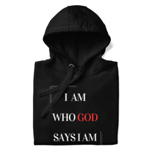 I Am Who God Says I Am Unisex Hoodie