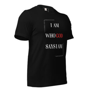 I Am Who God Says I Am Unisex t-shirt