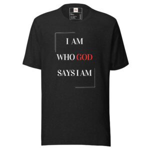 I AM WHO GOD SAYS Unisex t-shirt